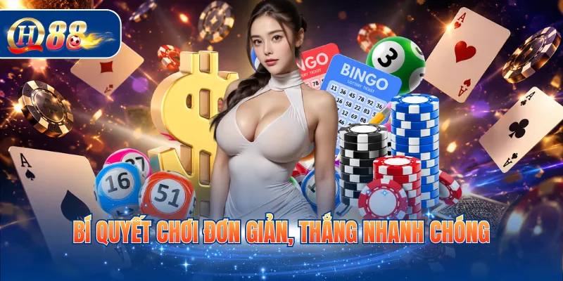 Bí quyết chơi đơn giản, thắng nhanh chóng