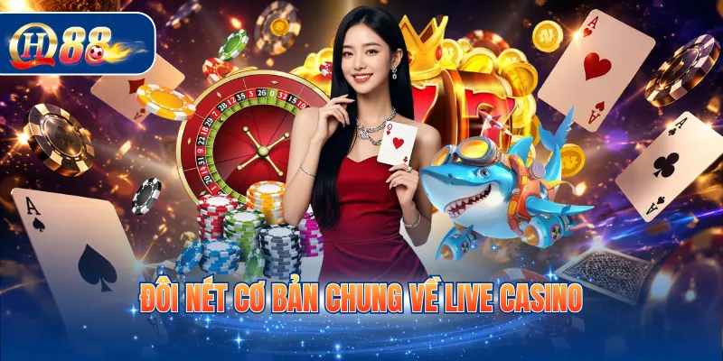 Đôi nét cơ bản chung về Live casino