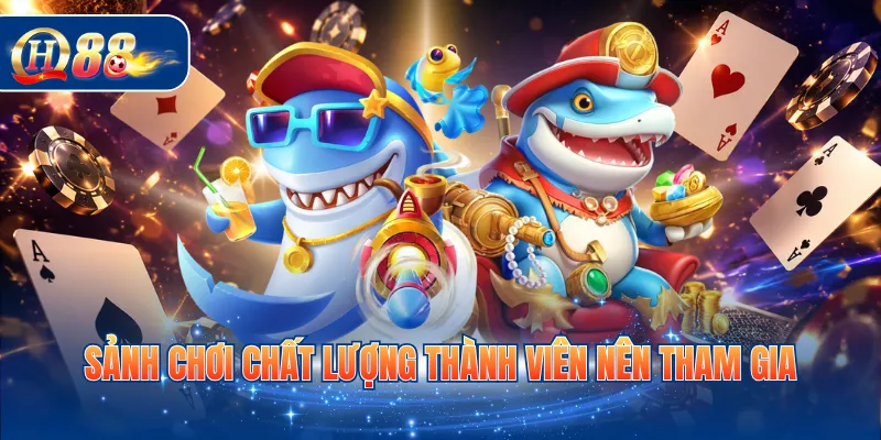 Sảnh chơi chất lượng thành viên nên tham gia