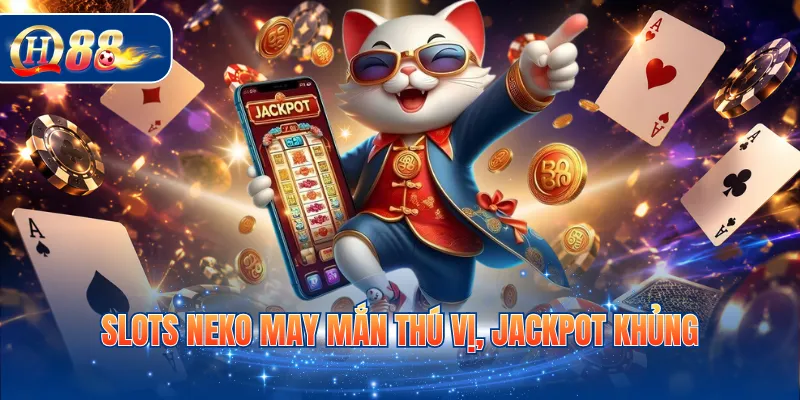 Slots Neko may mắn thú vị, Jackpot khủng